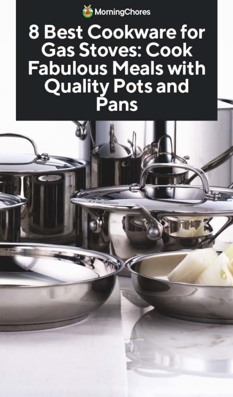 8 Best Cookware for Gas Stoves: Cook Fabulous Meals with Quality Pots and  Pans